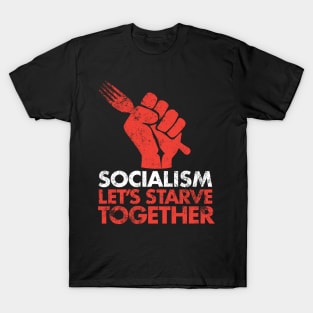 Socialism - Let's Starve Together T-Shirt